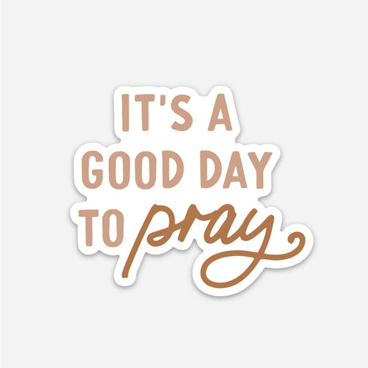 It's a Good Day to Pray Sticker