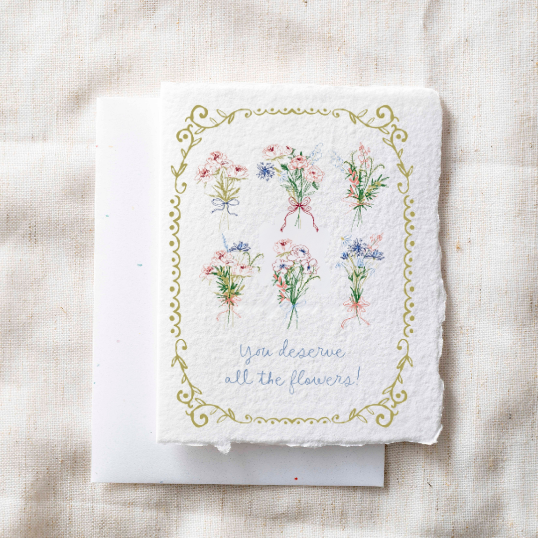 You Deserve All the Flowers Greeting Card