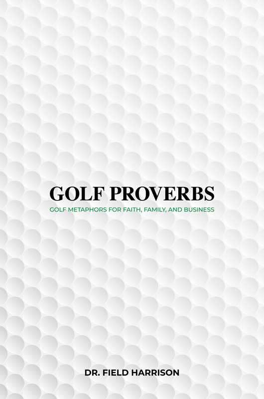 Golf Proverbs by Dr. Field Harrison - Purpose + Passion Boutique
