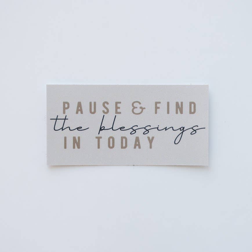 Pause & Find the Blessings in Today Sticker - Purpose + Passion Boutique