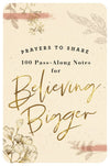 Prayers to Share: 100 Pass-Along Notes for Believing Bigger