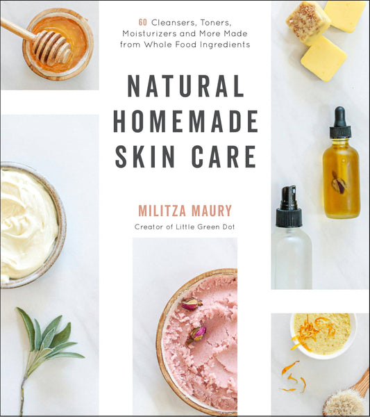 Natural Homemade Skin Care: Cleansers, Toners, Moisturizers
