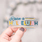 Raise A Hallelujah Clear, Vinyl Sticker, 3x3 in.