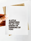 A Little Something to Let You Know I’m Thinking of You Card