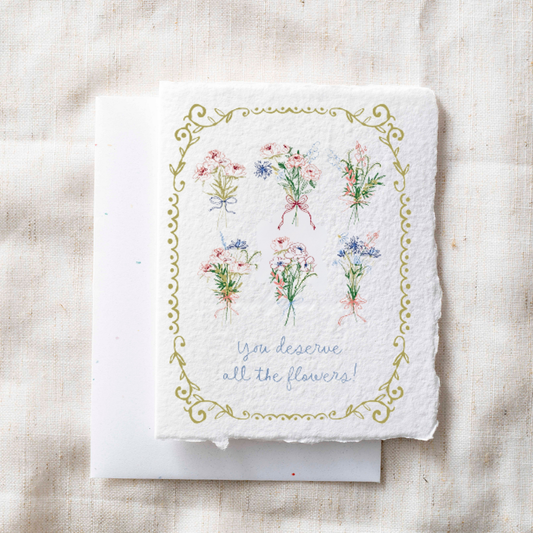You Deserve All the Flowers Greeting Card