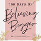 100 Days of Believing Bigger : A Devotional Journal