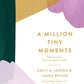 A Million Tiny Moments - Purpose + Passion Boutique