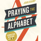 Praying the Alphabet : Connecting with God from A-to-Z