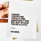 I Know You're Fine But I'm Here For You Sympathy Card