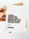 I Know You're Fine But I'm Here For You Sympathy Card