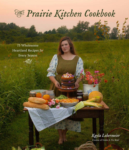 Prairie Kitchen: 75 Heartland Recipes For All Seasons