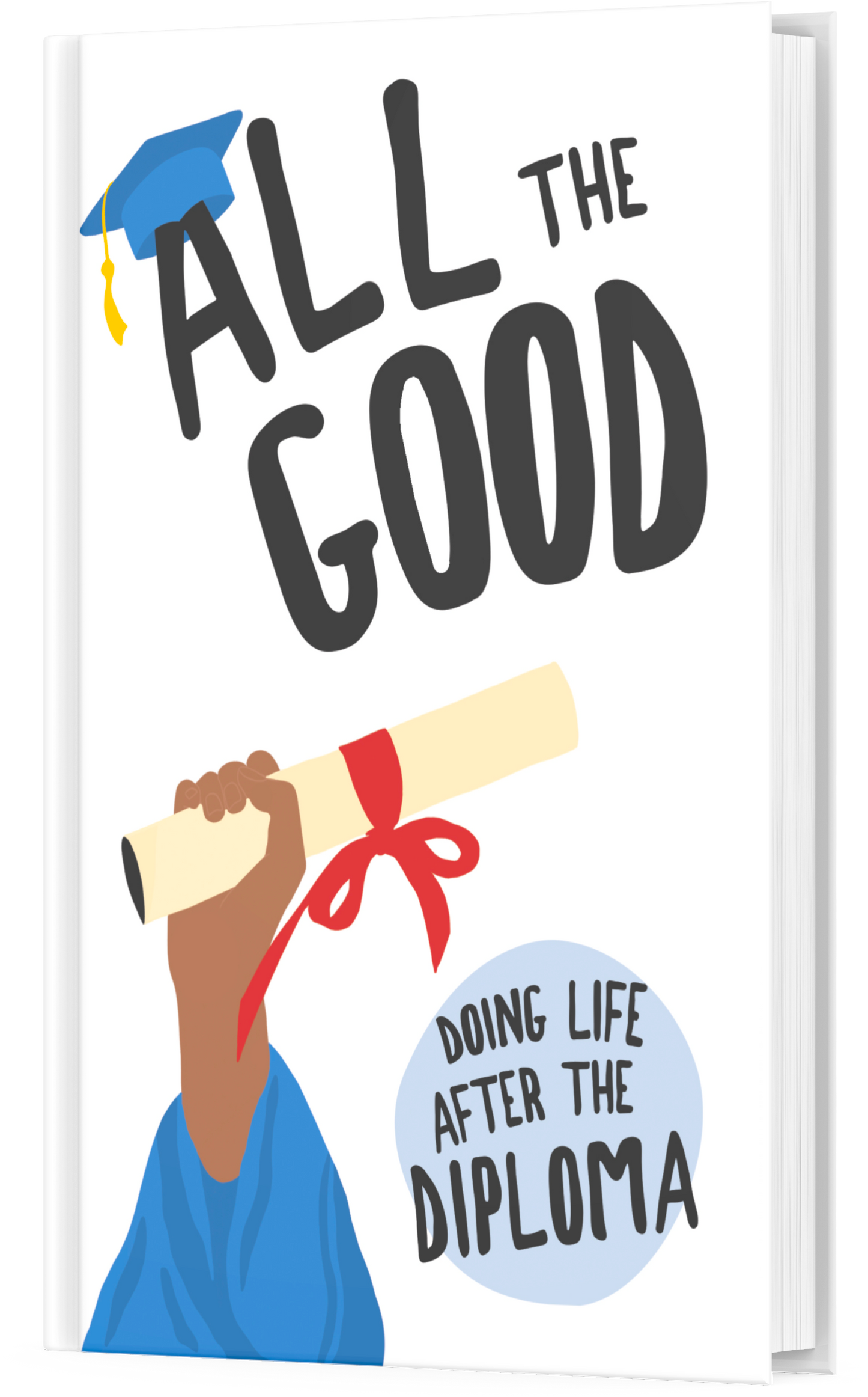 All the Good: Doing Life After the Diploma