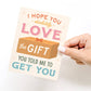 I Hope You Love the Gift Greeting Card