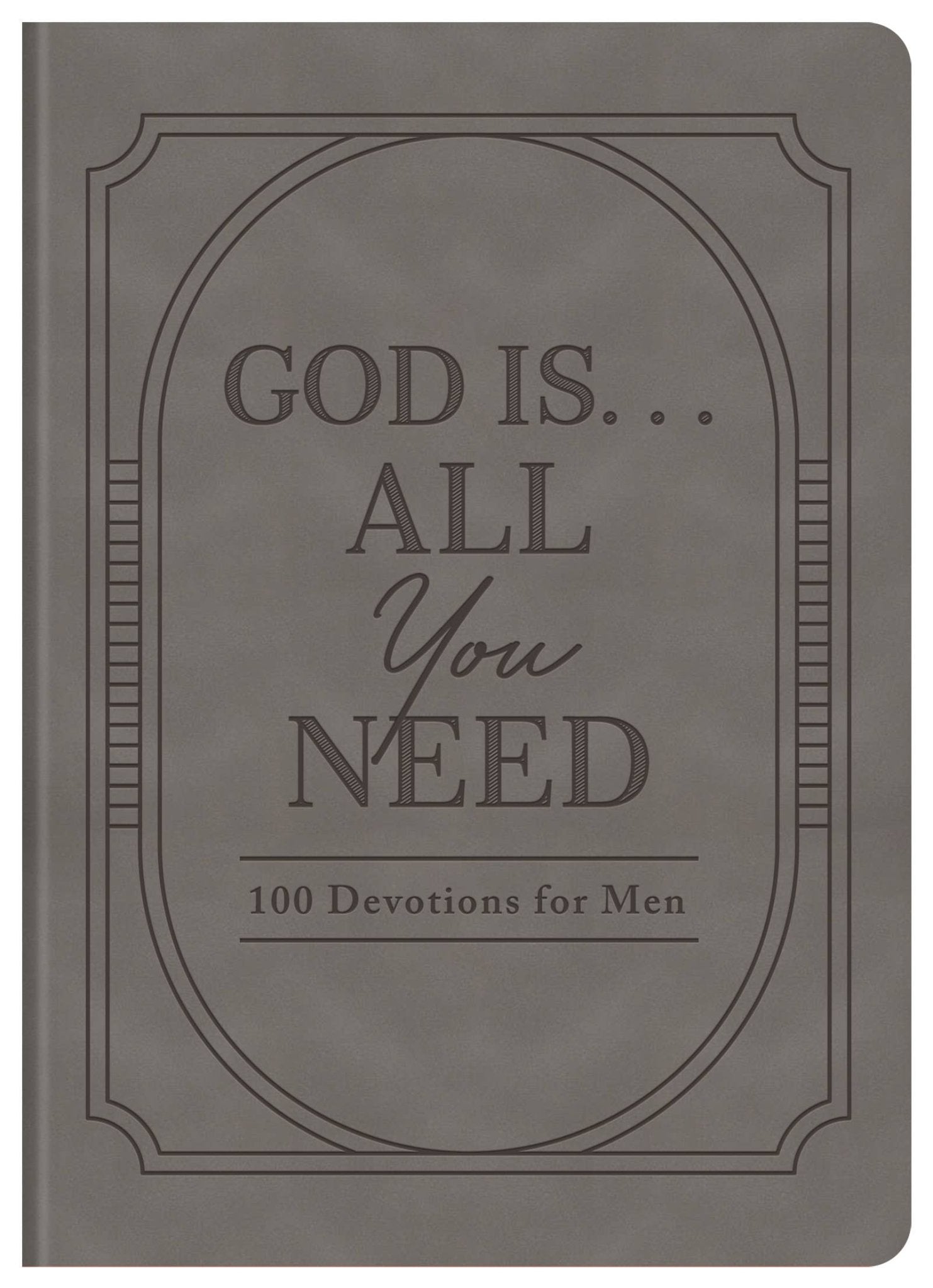 God Is. . .All You Need : 100 Devotions for Men - Purpose + Passion Boutique