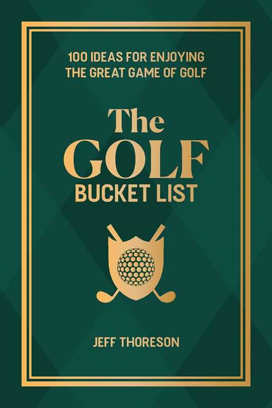 Golf Bucket List by Jeffrey Thoreson - Purpose + Passion Boutique