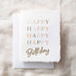 Happy Happy Happy Happy Birthday Greeting Card - Purpose + Passion Boutique