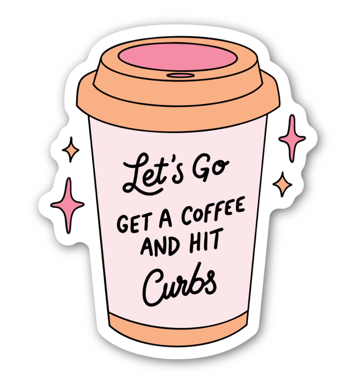 Let’s Go Get a Coffee and Hit Curbs Sticker - Purpose + Passion Boutique