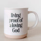 Living Proof of a Loving God Mug - Purpose + Passion Boutique