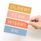 Older Not Wiser Birthday Greeting Card - Purpose + Passion Boutique