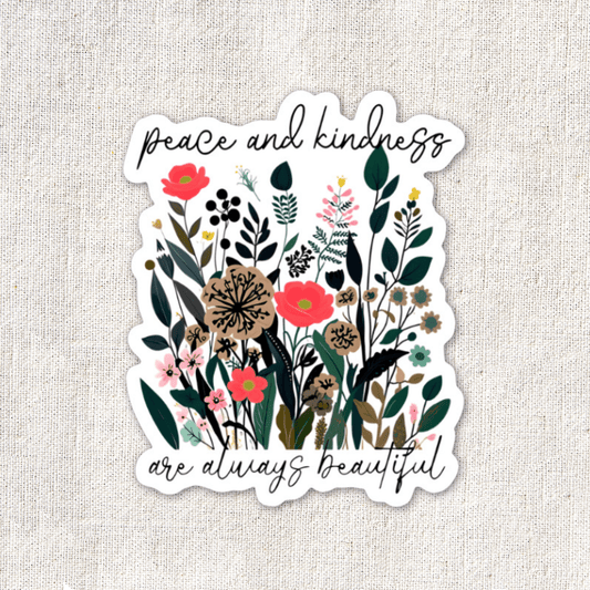 Peace & Kindness Are Always Beautiful Sticker - Purpose + Passion Boutique