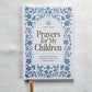 Prayers for My Children: 100 Prayers to Pray over Your Kids - Purpose + Passion Boutique
