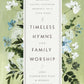 Timeless Hymns for Family Worship - Purpose + Passion Boutique
