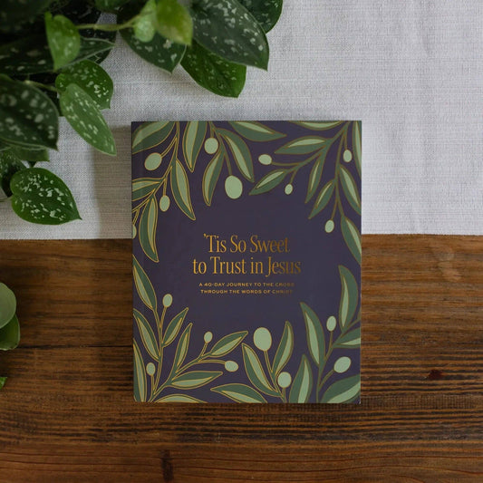 ‘Tis So Sweet to Trust in Jesus: A 40 - Day Journey to the Cross Through the Words of Christ - Purpose + Passion Boutique