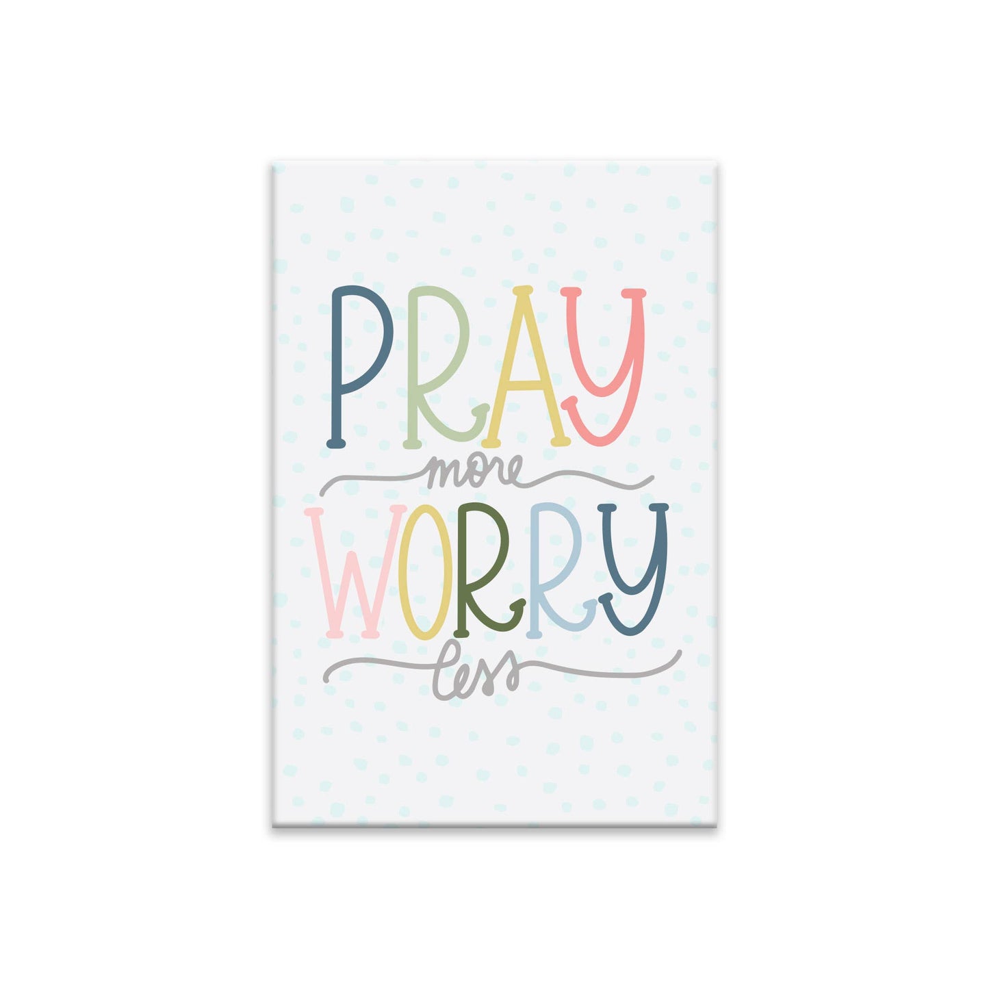 Pray More, Worry Less Magnet